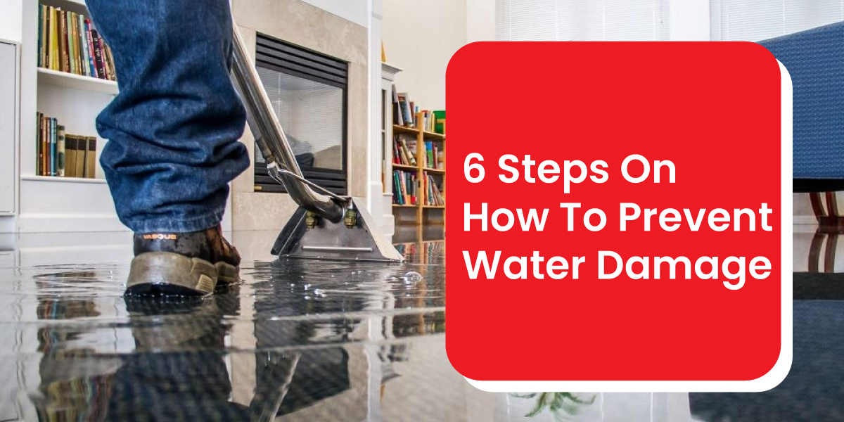 6 Steps on How to Prevent Water Damage Caused by