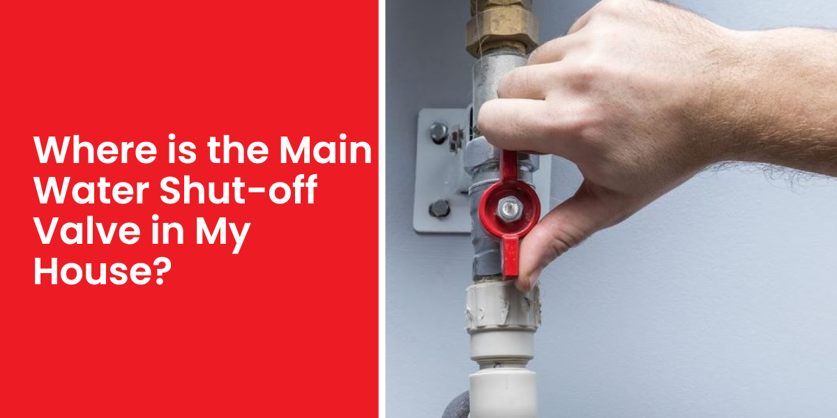 Where is the Main Water Shut-off Valve in My House?